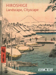 Hiroshige: Landscape, Cityscape: Woodblock Prints in the Ashmolean Museum