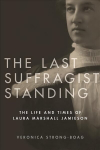 Last Suffragist Standing: The Life and Times of Laura Marshall Jamieson