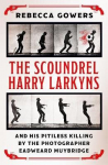 Scoundrel Harry Larkyns and his Pitiless Killing by the Photographer Eadweard Muybridge