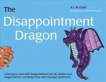 Disappointment Dragon: Learning to cope with disappointment (for all children and dragon tamers, including those with Asperger syndrome)