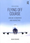 Flying Off Course: Airline Economics and Marketing 5th edition