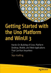 Getting Started with the Uno Platform and WinUI 3: Hands-On Building of Cross-Platform Desktop, Mobile, and Web Applications That Can Run Anywhere 1st ed.