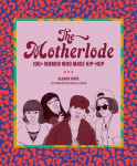 Motherlode: 100plus Women Who Made Hip-Hop