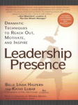 Leadership Presence: Dramatic Techniques to Reach out Motivate and Inspire