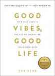 Good Vibes, Good Life: How Self-Love Is The Key To Unlocking Your Greatness: The #1 Sunday Times Bestseller
