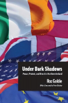 Under Dark Shadows: Peace, Protest, and Brexit in Northern Ireland New edition