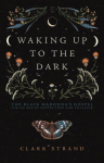 Waking Up to the Dark: The Black Madonna's Gospel for An Age of Extinction and Collapse