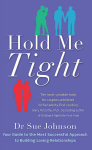 Hold Me Tight : Your Guide to the Most Successful Approach to Building Loving Relationships