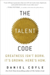 Talent Code: Greatness Isn't Born. It's Grown. Here's How.