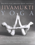 Jivamukti Yoga: Practices for Liberating Body and Soul