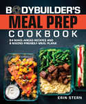 Bodybuilder's Meal Prep Cookbook: 64 Make-Ahead Recipes and 8 Macro-Friendly Meal Plans