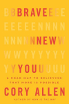 Brave New You: A Road Map to Believing That More Is Possible