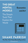 The Great Mental Models: Economics and Art, The Great Mental Models: Economics and Art