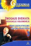 Žmogaus sveikata nesveikoje visuomenėje. Mano sveikatingumo sistema prakti&scaron;kai, 3 dalis, Žmogaus sveikata nesveikoje visuomenėje. Mano sveikatingumo sistema prakti&scaron;kai, 3 dalis