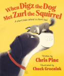 When Digz the Dog Met Zurl the Squirrel: A Short Tale About a Short Tail, When Digz the Dog Met Zurl the Squirrel: A Short Tale About a Short Tail