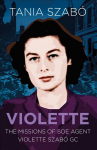 Violette: The Missions of SOE Agent Violette Szabo GC New edition