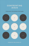 Confronting Jesus: 9 encounters with the hero of the gospels