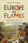 Europe in Flames: The Crisis of the Thirty Years War 2nd edition