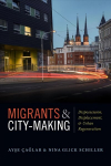 Migrants and City-Making: Dispossession, Displacement, and Urban Regeneration