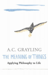 Meaning of Things: Applying Philosophy to life New edition
