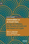 Commodities as an Asset Class: Essays on Inflation, the Paradox of Gold and the Impact of Crypto 1st ed. 2022