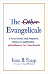 Other Evangelicals: A Story of Liberal, Black, Progressive, Feminist, and Gay Christians--And the Movement That Pushed Them Out