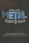 Heroes Of The Metal Underground: The Definitive Guide to 1980s American Independent Metal Bands