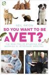 So You Want to be a Vet: The Realities of Studying and Working in Veterinary Medicine