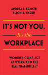 It's Not You, It's the Workplace: Women's Conflict at Work and the Bias that Built it
