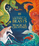 Book of Mythical Beasts and Magical Creatures: Meet your favourite monsters, fairies, heroes, and tricksters from all around the world