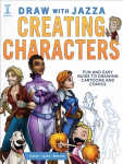 Draw With Jazza - Creating Characters: Fun and Easy Guide to Drawing Cartoons and Comics