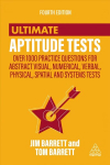 Ultimate Aptitude Tests: Over 1000 Practice Questions for Abstract Visual, Numerical, Verbal, Physical, Spatial and Systems Tests 4th Revised edition