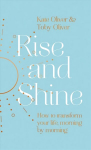 Rise and Shine: How to transform your life, morning by morning