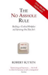 No Asshole Rule: Building a Civilised Workplace and Surviving One That Isn't