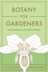 Botany for Gardeners, Fourth Edition: An Introduction to the Science of Plants: An Introduction to the Science of Plants Four