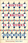 History of Britain in 21 Women: A Personal Selection