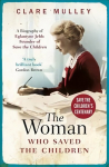 Woman Who Saved the Children: A Biography of Eglantyne Jebb: Founder of Save the Children