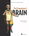 Programmer's Brain: What every programmer needs to know about cognition: What Every Programmer Needs to Know about Cognition
