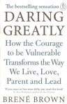 Daring Greatly: How the Courage to Be Vulnerable Transforms the Way We Live, Love, Parent, and Lead