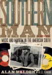Southern Man: Music And Mayhem In The American South A Memoir