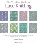 Very Easy Guide to Lace Knitting: Step-By-Step Techniques, Easy-to-Follow Stitch Patterns and Projects to Get You Started
