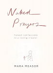 Naked Prayers: Honest Confessions to a Loving God