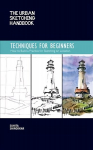 Urban Sketching Handbook Techniques for Beginners: How to Build a Practice for Sketching on Location, Volume 11