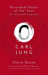 Carl Jung: Wounded Healer of the Soul: Wounded Healer of the Soul