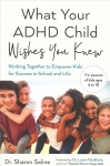 What Your Adhd Child Wishes You Knew: Working Together to Empower Kids for Success in School and Life