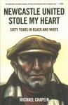 Newcastle United Stole My Heart: Sixty Years in Black and White
