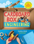 Cardboard Box Engineering: Cool, Inventive Projects for Tinkerers, Makers & Future Scientists: Cool, Inventive Projects for Tinkerers, Makers & Future Scientists