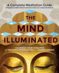 Mind Illuminated: A Complete Meditation Guide Integrating Buddhist Wisdom and Brain Science for Greater Mindfulness
