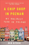 Chip Shop in Poznan: My Unlikely Year in Poland