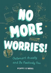 No More Worries!: Outsmart Anxiety and Be Positively You